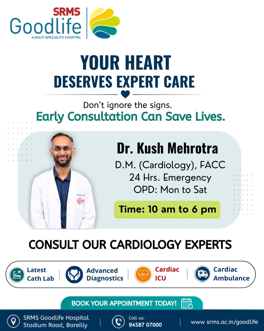Your Heart Deserves Expert Care — Dr Kush Mehrotra, SRMS Goodlife Hospital
