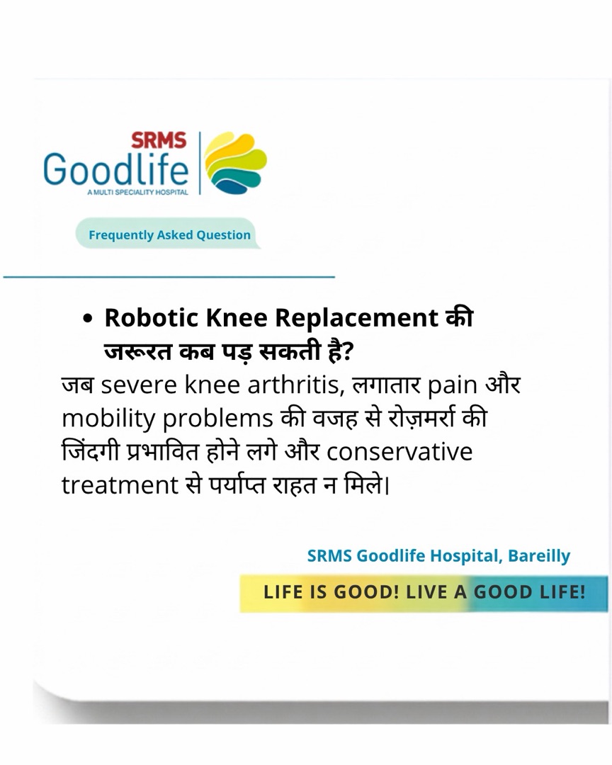 FAQ 1: When is Robotic Knee Replacement needed? — SRMS Goodlife Hospital