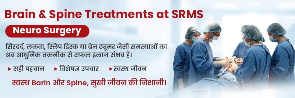 Comprehensive Brain & Spine Treatments at SRMS Neuro Surgery in Bareilly