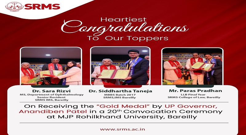SRMS MEDICAL AND LAW STUDENTS RECEIVE GOLD MEDALS BY UP GOVERNOR, ANANDIBEN PATEL IN A 20<SUP>th</SUP> CONVOCATION CEREMONY HELD AT MJP ROHILKHAND UNIVERSITY BAREILLY